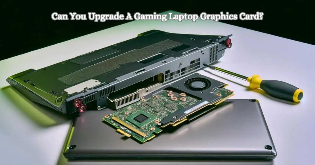 Can You Upgrade A Gaming Laptop Graphics Card?