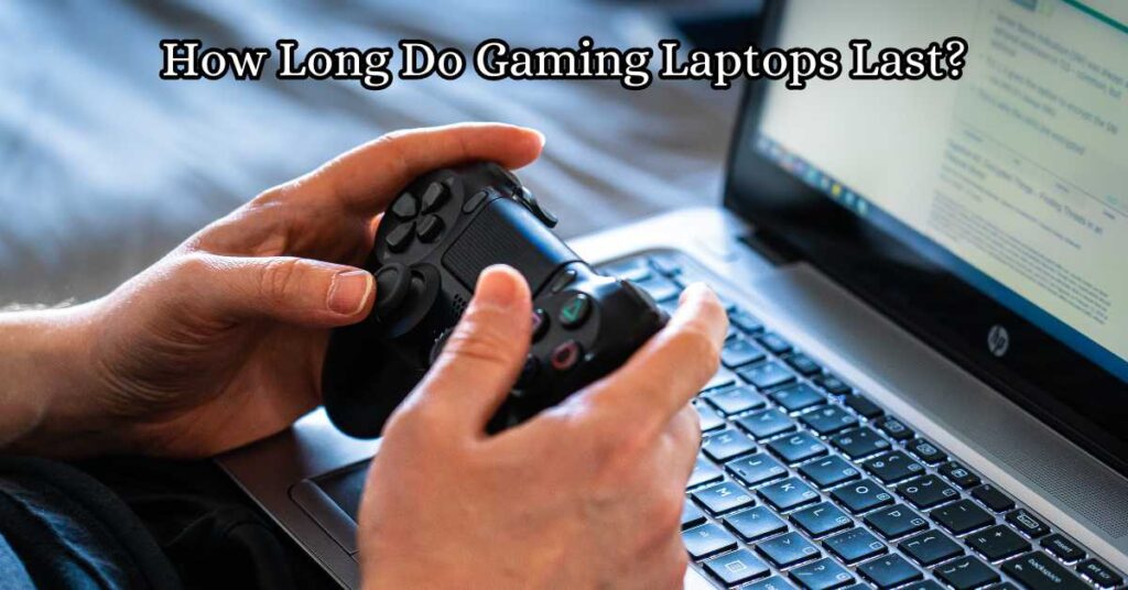 How Long Do Gaming Laptops Last