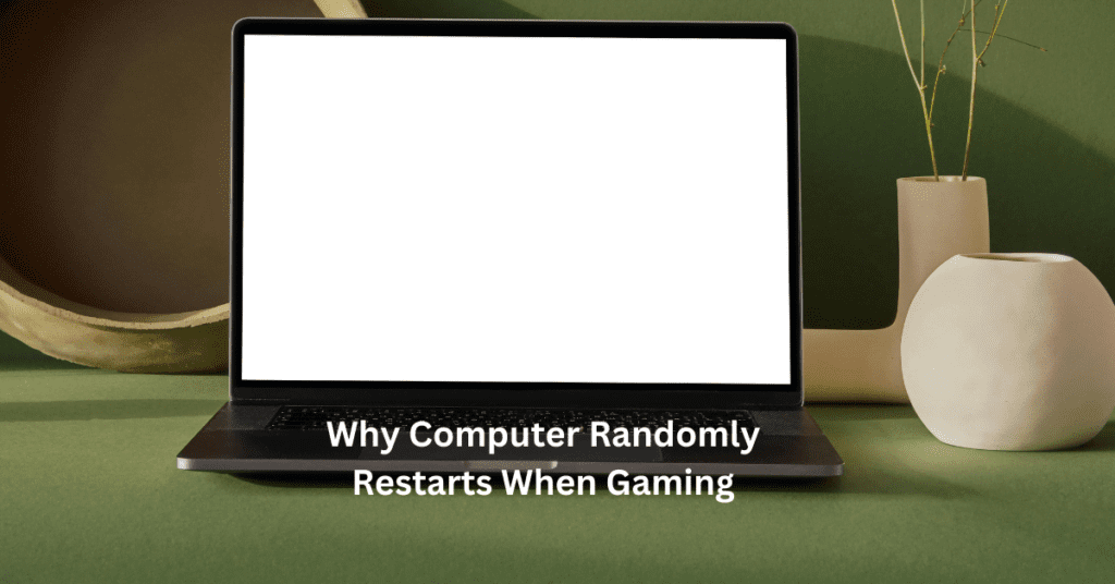 Why computer randomly restarts when gaming