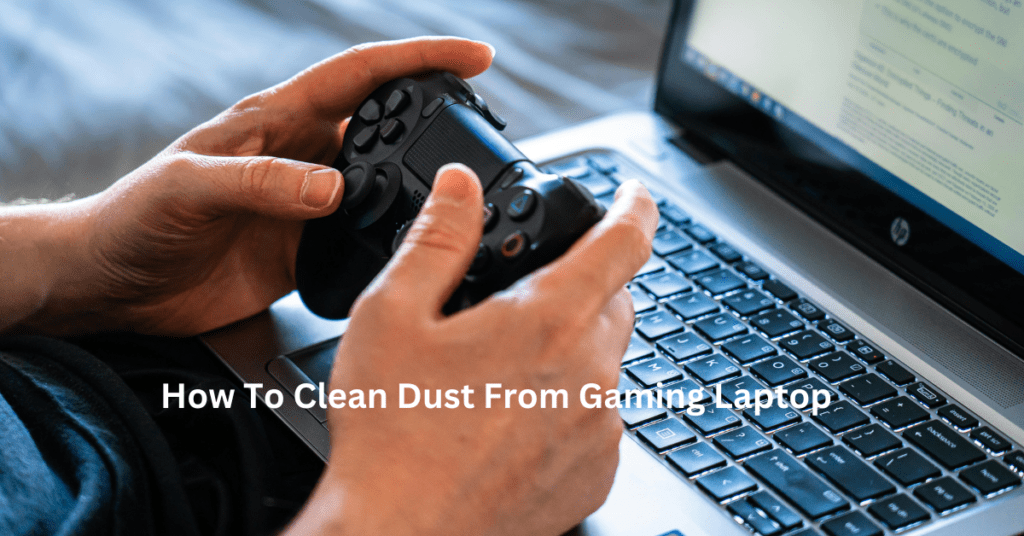 how to clean dust from gaming laptop