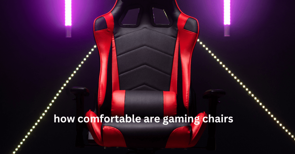 how comfortable are gaming chairs