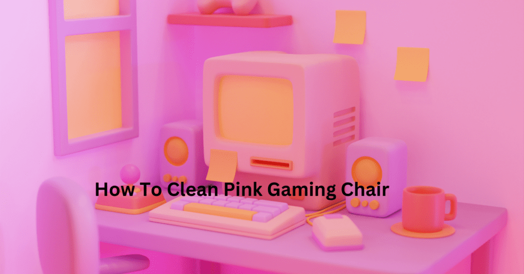 How To Clean Pink Gaming Chair