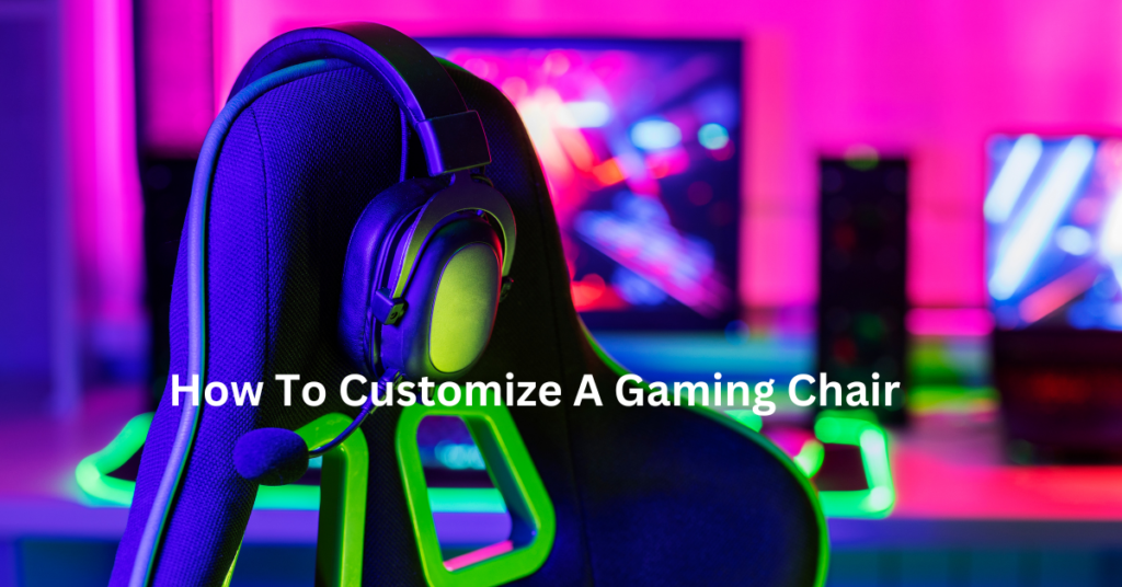 how to customize a gaming chair
